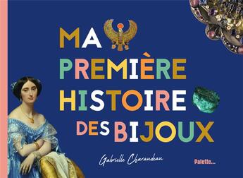 Couverture du livre « Ma première histoire des bijoux » de Gabrielle Charaudeau aux éditions Palette