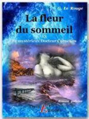 Couverture du livre « Le mystérieux docteur Cornélius t.13 ; la fleur du sommeil » de Gustave Le Rouge aux éditions Thriller Editions