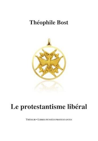 Couverture du livre « Le protestantisme libéral » de Theophile Bost aux éditions Theolib