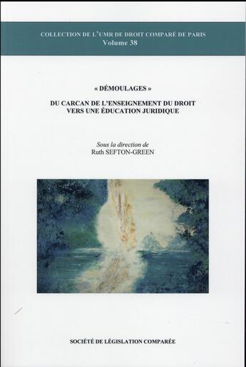 Couverture du livre « Démoulages ; du carcan de l'enseignement du droit vers une éducation juridique » de Ruth Sefton-Green aux éditions Ste De Legislation Comparee