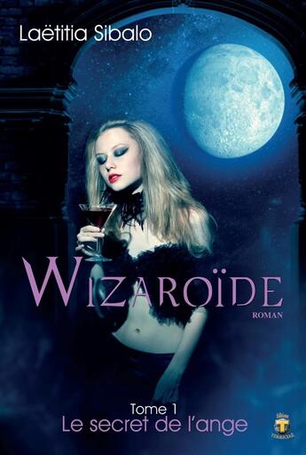 Couverture du livre « Wizaroïde t.1 ; le secret de l'ange » de Laetitia Sibalo aux éditions Terriciae