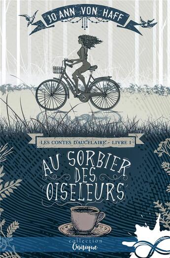 Couverture du livre « Les contes d'Aucelaire t.1 ; au sorbier des oiseleurs » de Jo Ann Von Haff aux éditions Collection Infinity