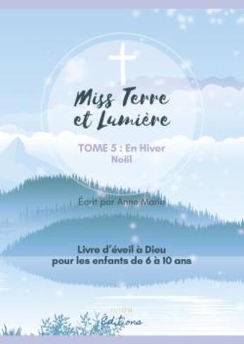 Couverture du livre « Eveil a la foi catholique - miss terre et lumiere - tome 5 : en hiver - livre d'eveil a dieu » de Anne Marie aux éditions Ilion Editions