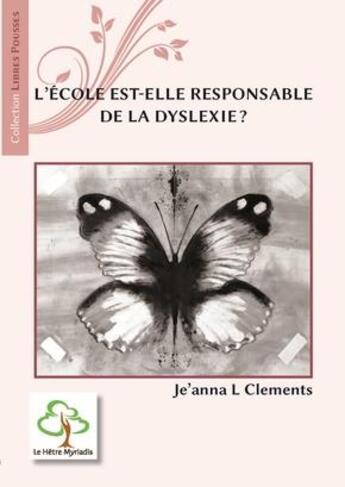 Couverture du livre « L'ecole serait-elle responsable de la dyslexie ? » de Clements Je'Anna L aux éditions Hetre Myriadis