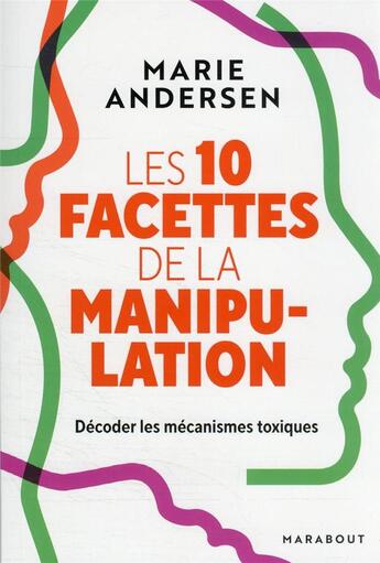 Couverture du livre « Les 10 facettes de la manipulation : décoder les mécanismes toxiques » de Marie Andersen aux éditions Marabout