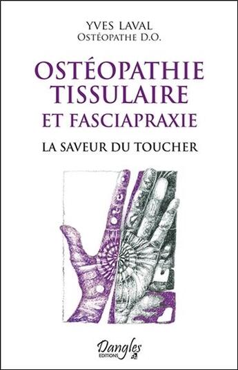 Couverture du livre « Ostéopathie tissulaire et fasciapraxie ; la saveur du toucher » de Yves Laval aux éditions Dangles