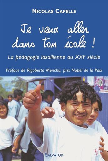 Couverture du livre « Je veux aller dans ton école ! la pédagogie lasallienne au XXI siècle » de Nicolas Capelle aux éditions Salvator