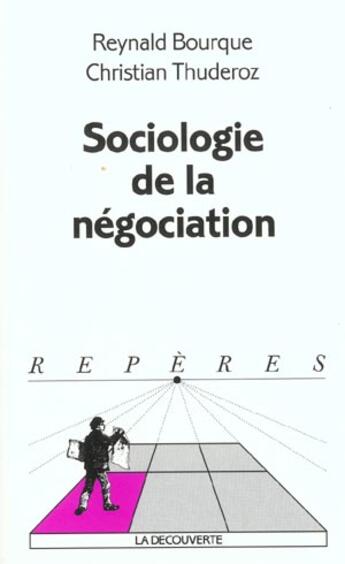 Couverture du livre « Sociologie de la négociation » de Christian Thuderoz et Reynald Bourque aux éditions La Decouverte