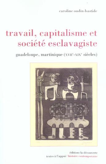 Couverture du livre « Travail, capitalisme et société esclavagiste ; Guadeloupe, Martinique (XVIIe-XIXe siècles) » de Caroline Oudin-Bastide aux éditions La Decouverte