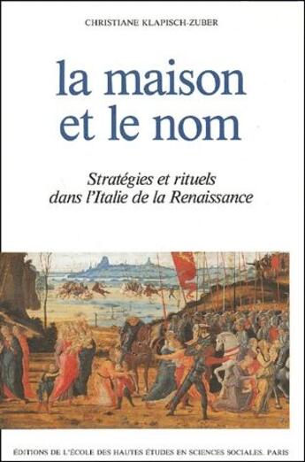 Couverture du livre « La maison et le nom ; stratégies et rituels dans l'Italie de la Renaissance » de Christiane Klapisch-Zuber aux éditions Ehess