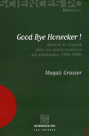 Couverture du livre « Good bye Honecker ! identité et loyauté dans les administrations est-allemandes (1990-1999) » de Magali Gravier aux éditions Presses De Sciences Po