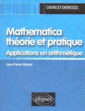 Couverture du livre « Mathematica theorie et pratique - applications en arithmetique » de Jean-Pierre Xemard aux éditions Ellipses