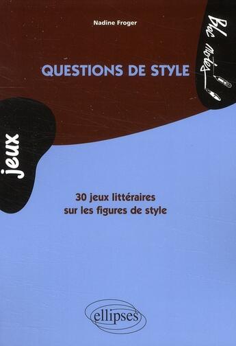 Couverture du livre « Questions de style et jeux de mots » de Nadine Froger aux éditions Ellipses