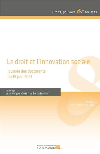 Couverture du livre « Le droit et l'innovation sociale : Journée des doctorants du 18 juin 2021 » de Jean-Philippe Agresti et Eric Gasparini aux éditions Pu D'aix Marseille