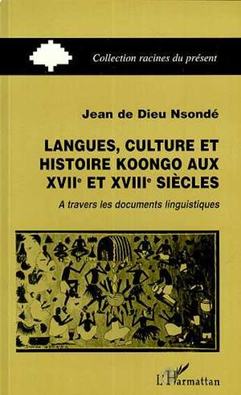 Couverture du livre « Langues, culture et histoire Koongo au XVIIIème siècle : A travers les documents linguistiques » de Jean N'Sonde aux éditions L'harmattan