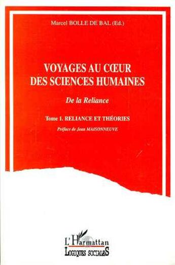 Couverture du livre « Voyages au coeur des sciences humaines - vol01 - tome 1 - reliance et theorie » de Marcel Bolle De Bal aux éditions L'harmattan