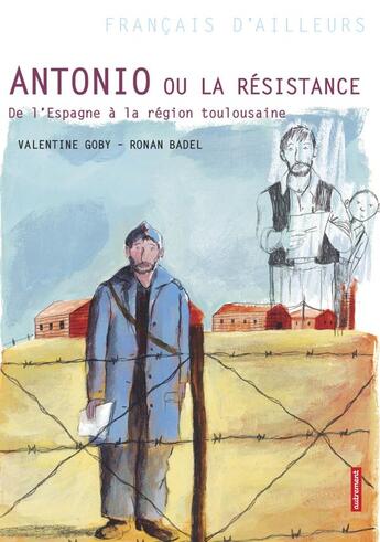 Couverture du livre « Antonio ou la résistance ; de l'Espagne à la région toulousaine » de Valentine Goby et Ronan Badel aux éditions Autrement