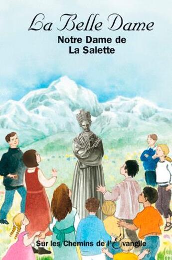 Couverture du livre « La belle dame notre dame de la salette- sur les chemins de l'evangile » de Dominique Bach aux éditions Signe