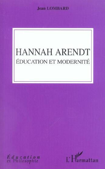 Couverture du livre « Hannah Arendt : Education et modernité » de Jean Lombard aux éditions L'harmattan