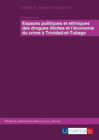 Couverture du livre « Espaces politiques et ethniques des drogues illicites et l'économie du crime à Trinidad-et-Tobago » de Romain Cruse aux éditions Publibook