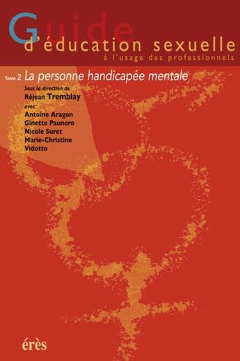 Couverture du livre « Guide d'éducation sexuelle à l'usage des professionnels t.2 ; la personne handicapée mentale » de Rejean Tremblay aux éditions Eres