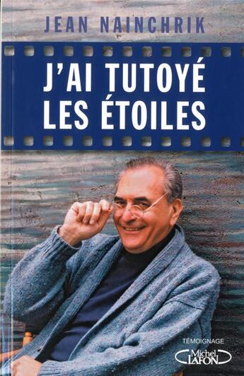 Couverture du livre « J'ai tutoyé les étoiles » de Jean Nainchrik aux éditions Michel Lafon