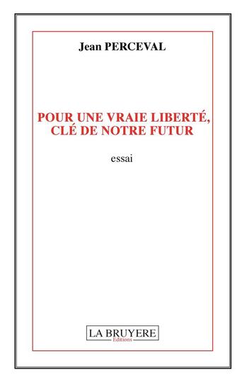 Couverture du livre « Pour une vraie liberté, clé de notre futur » de Jean Perceval aux éditions La Bruyere