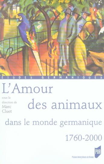 Couverture du livre « L'amour des animaux dans le monde germanique ; 1760-2000 » de Marc Cluet aux éditions Pu De Rennes