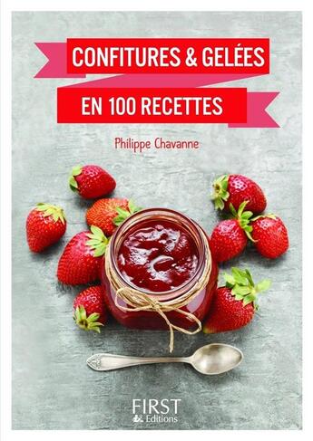 Couverture du livre « Confitures & gelées en 100 recettes » de Philippe Chavanne aux éditions First