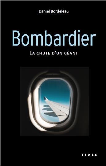 Couverture du livre « Bombardier : la chute d'un géant » de Bordeleau Daniel aux éditions Fides