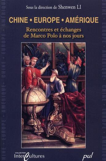 Couverture du livre « Chine, Europe, Amérique ; rencontre et échange de Marco Polo à nos jours » de Shenwen Li aux éditions Presses De L'universite De Laval