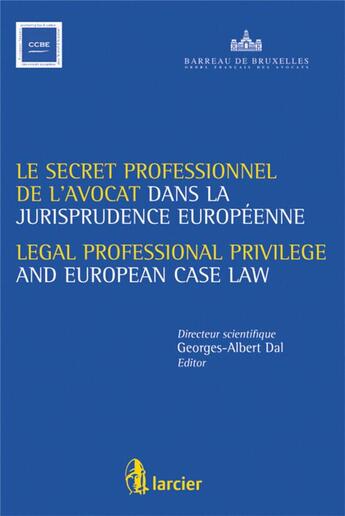 Couverture du livre « Le secret professionnel de l'avocat dans la jurisprudence européenne » de Georges-Albert Dal aux éditions Larcier