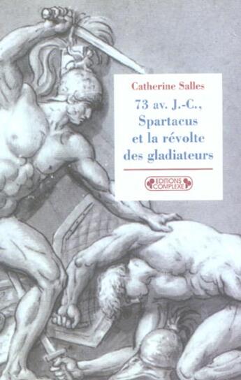 Couverture du livre « 73 av j.c. : spartacus (édition 2005) » de Salles. Catheri aux éditions Complexe