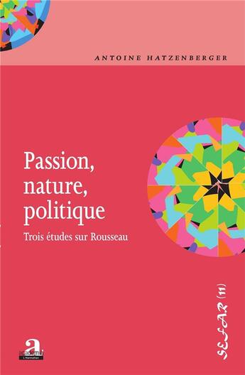 Couverture du livre « Passion, nature, politique ; trois études sur Rousseau » de Antoine Hatzenberger aux éditions Academia