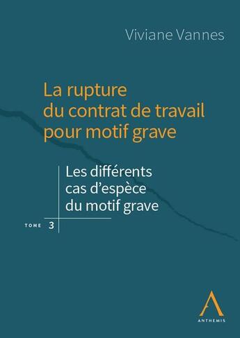 Couverture du livre « La rupture du contrat de travail pour motif grave : les différents cas d'espèce du motif grave (1re édition) » de Viviane Vannes aux éditions Anthemis