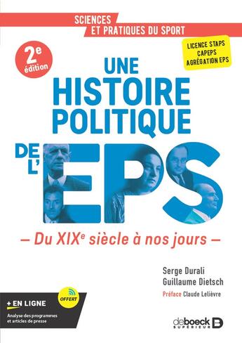 Couverture du livre « Une histoire politique de l'EPS : Du XIXe siècle à nos jours - Licence STAPS, CAPEPS, agrégation d'EPS » de Guillaume Dietsch et Serge Durali aux éditions De Boeck Superieur