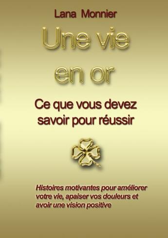 Couverture du livre « Une vie en or ; ce que vous devez savoir pour réussir » de Lana Monnier aux éditions Books On Demand