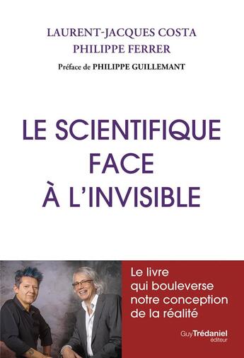 Couverture du livre « Le scientifique face à l'invisible » de Philippe Ferrer et Laurent-Jacques Costa aux éditions Guy Trédaniel