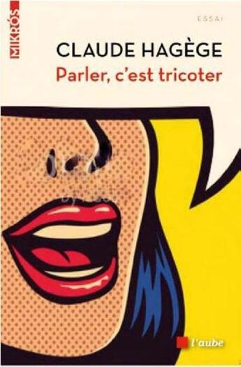 Couverture du livre « Parler c'est tricoter » de Claude Hagège aux éditions Editions De L'aube