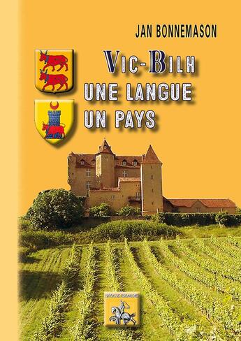 Couverture du livre « Vic-Bilh, une langue, un pays ; ethnolinguistique du Vic-Bilh » de Jan Bonnemason aux éditions Editions Des Regionalismes