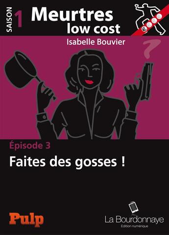 Couverture du livre « Meurtres low cost t.3 ; faites des gosses ! » de Isabelle Bouvier aux éditions La Bourdonnaye