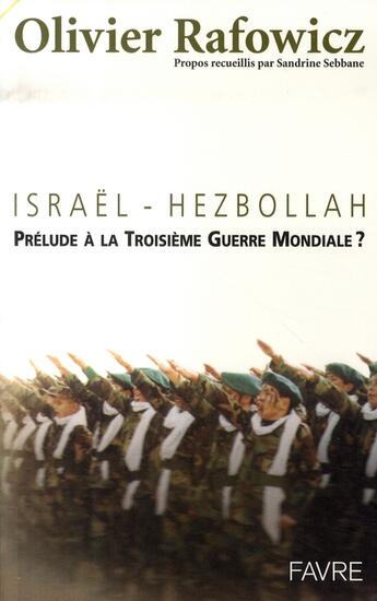 Couverture du livre « Israël-hezbollah ; prélude à la 3e guerre mondiale ? » de Olivier Rafowicz aux éditions Favre