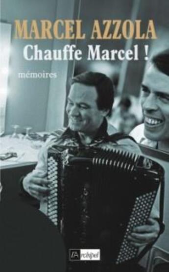 Couverture du livre « Chauffe marcel ! » de Marcel Azzola aux éditions Archipel