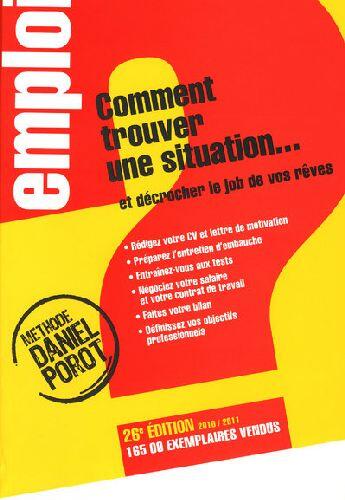 Couverture du livre « Comment trouver une situation... et décrocher le job de vos rêves (édition 2010/2011) » de Daniel Porot aux éditions L'express