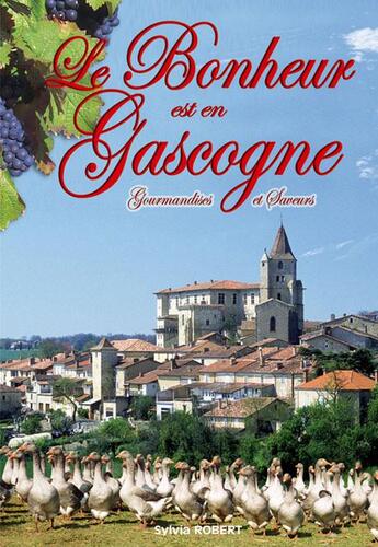 Couverture du livre « Le bonheur est en Gascogne » de Sylvia Robert aux éditions Communication Presse Edition