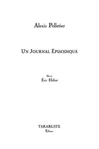 Couverture du livre « Un journal episodique - alexis pelletier » de Alexis Pelletier aux éditions Tarabuste