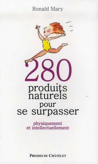 Couverture du livre « 280 produits naturels pour se surpasser ; physiquement et intellectuellement » de Ronald Mary aux éditions Presses Du Chatelet