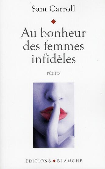 Couverture du livre « Au bonheur des femmes infidèles » de Sam Carroll aux éditions Blanche