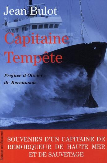 Couverture du livre « Capitaine tempête ; souvenirs d'un capitaine remorqueur de haute mer et de sauvetage » de Jean Bulot aux éditions Des Equateurs