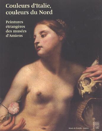 Couverture du livre « Couleurs Du Nord Couleurs D'Italie ; Peintures Flamandes Hollandaises Et Meridionales Des Musees D'Amiens » de Matthieu Pinette aux éditions Somogy